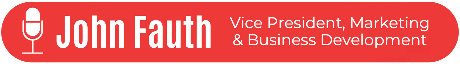 John Fauth: VP, Marketing & Business Development